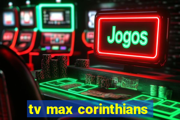 tv max corinthians